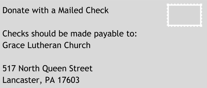 Copy of Donate with a Mailed Check Checks should be made payable to Grace Lutheran Church 517 North Queen Street Lancaster, PA 17603